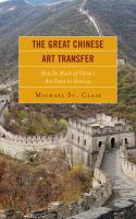 The great Chinese art transfer how so much of China's art came to America /