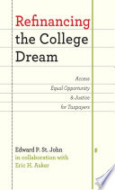 Refinancing the college dream access, equal opportunity, and justice for taxpayers /
