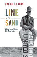 Line in the sand : a history of the western U.S.-Mexico border /