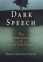 Dark Speech : the Performance of Law in Early Ireland.