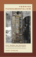 Yeshiva fundamentalism : piety, gender, and resistance in the ultra-Orthodox world /