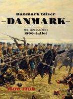 Danmark Bliver Danmark : Krig, Damp Og Genier I 1800-Tallet.