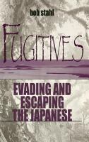 Fugitives evading and escaping the Japanese /