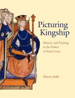 Picturing kingship : history and painting in the Psalter of Saint Louis /