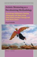 Artistic mentoring as a decolonizing methodology an evolving collaborative painting ethnography with Maya Artists Pedro Rafael González Chavajay and Paula Nicho Cúmez /