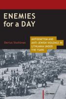 Enemies for a day Antisemitism and Anti-Jewish violence in Lithuania under the Tsars /