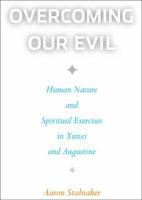 Overcoming Our Evil : Human Nature and Spiritual Exercises in Xunzi and Augustine.