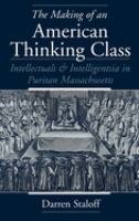 The making of an American thinking class : intellectuals and intelligentsia in Puritan Massachusetts /