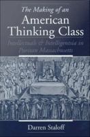 The making of an American thinking class intellectuals and intelligentsia in Puritan Massachusetts /