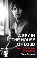 A spy in the house of loud : New York songs and stories /