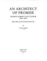 An architect of promise : George Gilbert Scott Junior (1839-1897) and the late Gothic Revival /