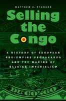 Selling the Congo a history of European pro-empire propaganda and the making of Belgian imperialism /