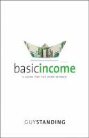 Basic Income : A Guide for the Open-Minded.