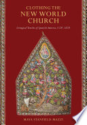 Clothing the New World Church : liturgical textiles of Spanish America, 1520-1820 /