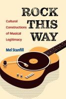 Rock this way Cultural constructions of musical legitimacy /