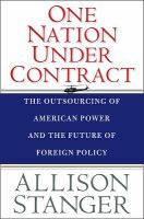 One Nation under Contract : The Outsourcing of American Power and the Future of Foreign Policy.