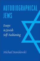 Autobiographical Jews : essays in Jewish self-fashioning /