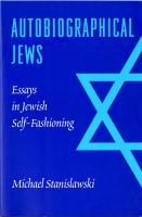 Autobiographical Jews : essays in Jewish self-fashioning /