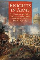 Knights in arms : prose romance, masculinity, and Eastern Mediterranean trade in early modern England, 1565-1655 /