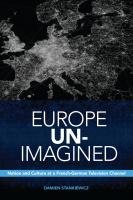 Europe Un-Imagined : Nation and Culture at a French-German Television Channel.