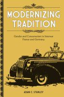 Modernizing tradition : gender and consumerism in interwar France and Germany /