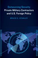 Outsourcing security private military contractors and U.S. foreign policy /