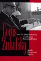 Louis Zukofsky and the transformation of a modern American poetics /