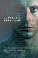 The robot's rebellion finding meaning in the age of Darwin /