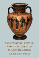 Vase painting, gender, and social identity in archaic Athens /