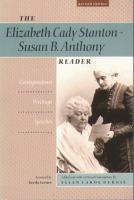The Elizabeth Cady Stanton-Susan B. Anthony reader : correspondence, writings, speeches /