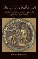 The Empire reformed English America in the age of the Glorious Revolution /