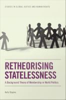 Retheorising Statelessness : A Background Theory of Membership in World Politics.