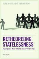 Retheorising statelessness a background theory of membership in world politics /