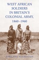 West African soldiers in Britain's colonial army (1860-1960) /