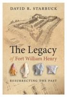 The legacy of Fort William Henry : resurrecting the past /