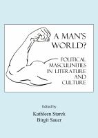 A Man's World? Political Masculinities in Literature and Culture.