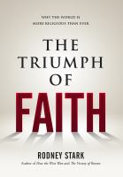 Triumph of Faith : Why the World Is More Religious than Ever.