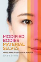 Modified bodies, material selves : beauty ideals in post-reform Shanghai /