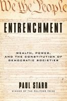 Entrenchment wealth, power, and the constitution of democratic societies /