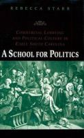 A school for politics : commercial lobbying and political culture in early South Carolina /