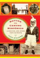 Return to Centro Historico : A Mexican Jew Looks for His Roots.