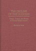 The decline of the goddess : nature, culture, and women in Thomas Hardy's fiction /