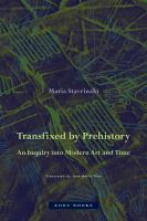 Transfixed by prehistory : an inquiry into modern art and time /