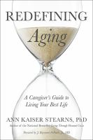 Redefining Aging A Caregiver's Guide to Living Your Best Life /