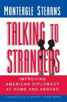 Talking to Strangers Improving American Diplomacy at Home and Abroad.