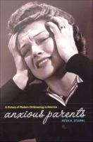 Anxious Parents : A History of Modern Childrearing in America.