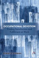 Occupational devotion finding satisfaction and fulfillment at work /