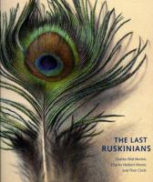 The last Ruskinians : Charles Eliot Norton, Charles Herbert Moore, and their circle /