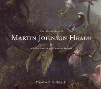 The life and work of Martin Johnson Heade : a critical analysis and catalogue raisonné /
