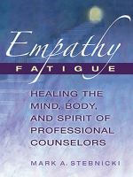 Empathy Fatigue : Healing the Mind, Body, and Spirit of Professional Counselors.
